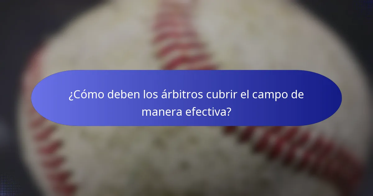 ¿Cómo deben los árbitros cubrir el campo de manera efectiva?