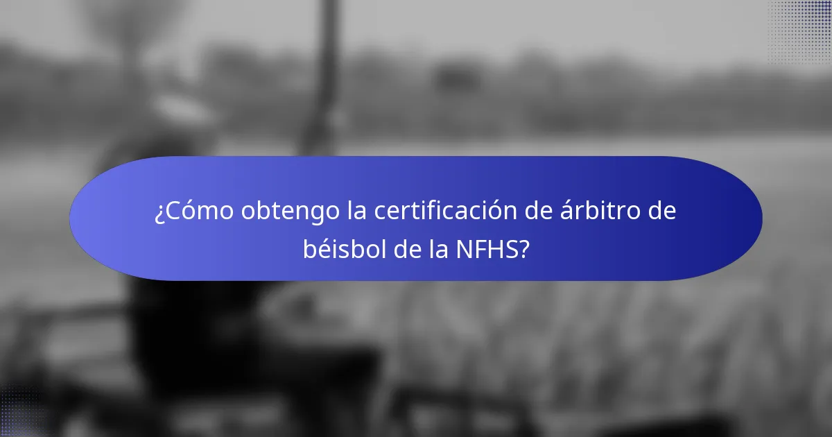 ¿Cómo obtengo la certificación de árbitro de béisbol de la NFHS?