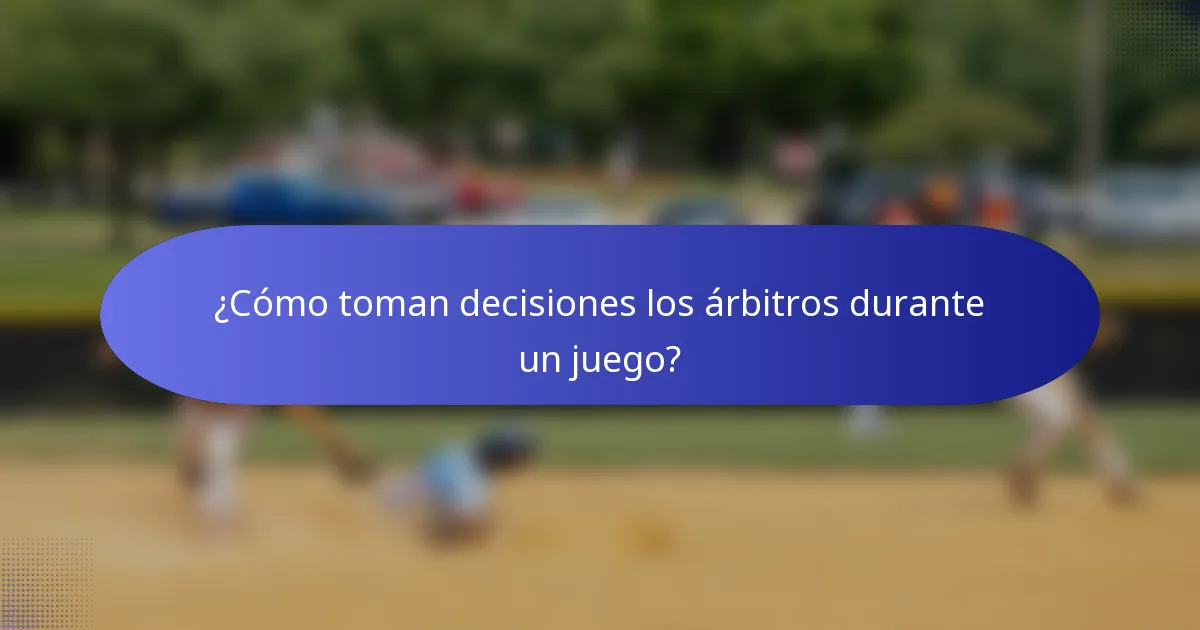 ¿Cómo toman decisiones los árbitros durante un juego?