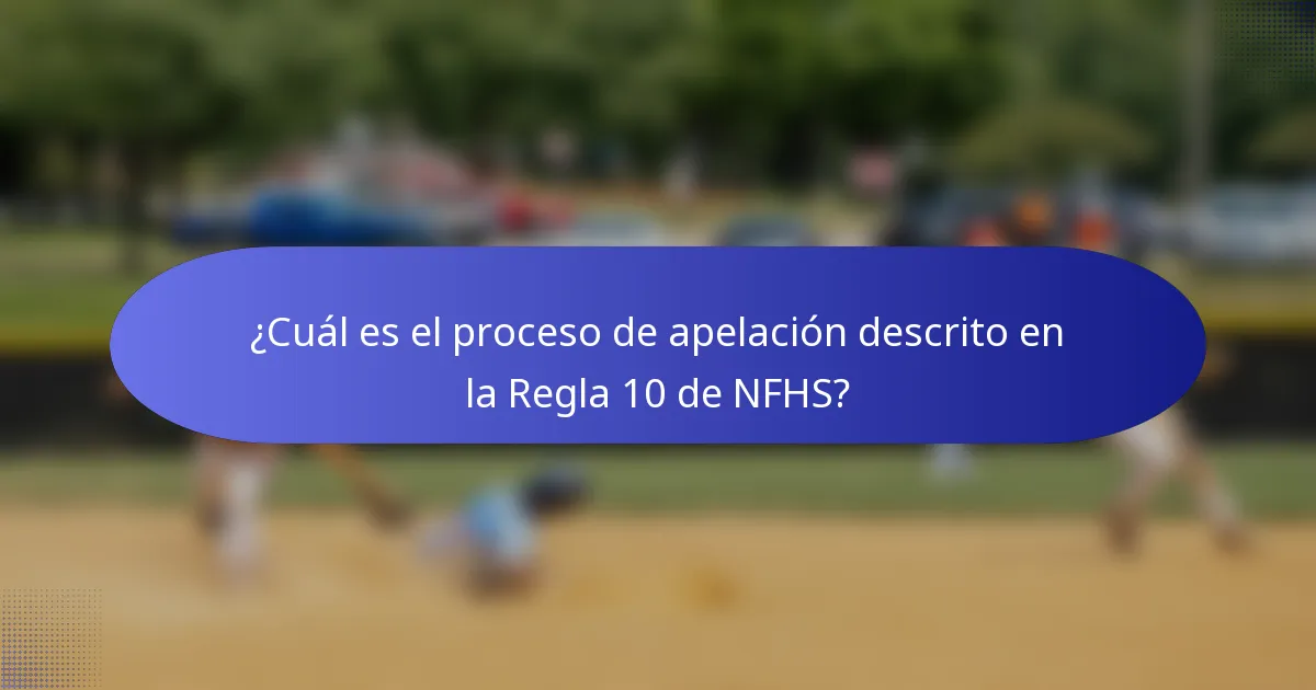 ¿Cuál es el proceso de apelación descrito en la Regla 10 de NFHS?