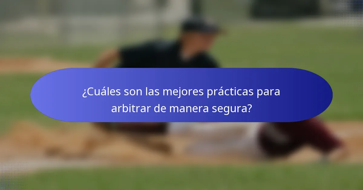 ¿Cuáles son las mejores prácticas para arbitrar de manera segura?