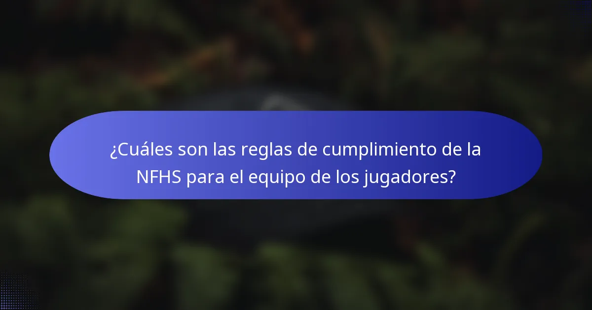 ¿Cuáles son las reglas de cumplimiento de la NFHS para el equipo de los jugadores?