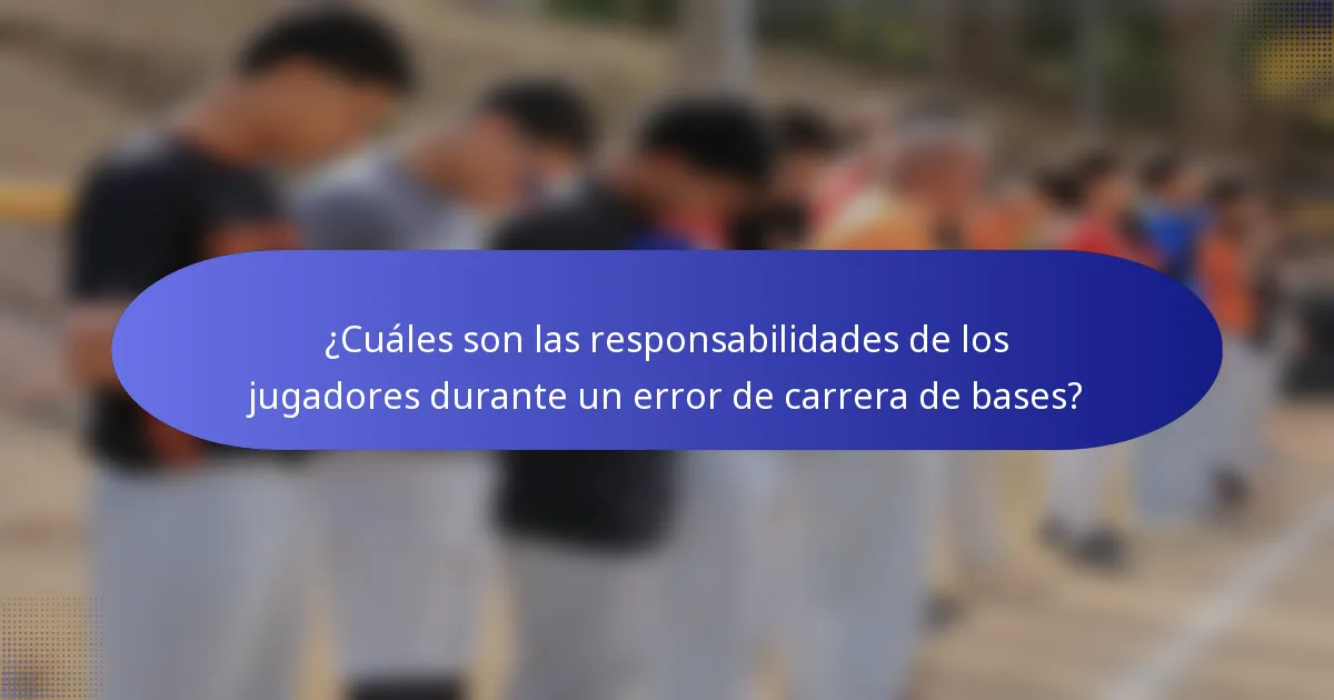 ¿Cuáles son las responsabilidades de los jugadores durante un error de carrera de bases?