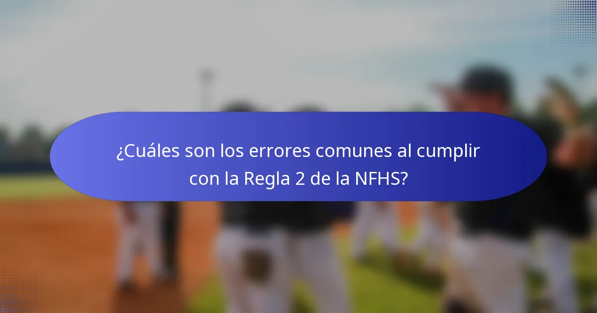 ¿Cuáles son los errores comunes al cumplir con la Regla 2 de la NFHS?