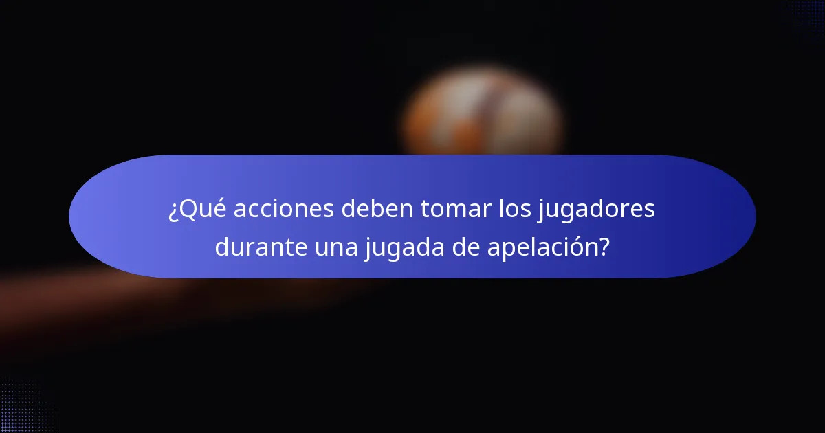 ¿Qué acciones deben tomar los jugadores durante una jugada de apelación?