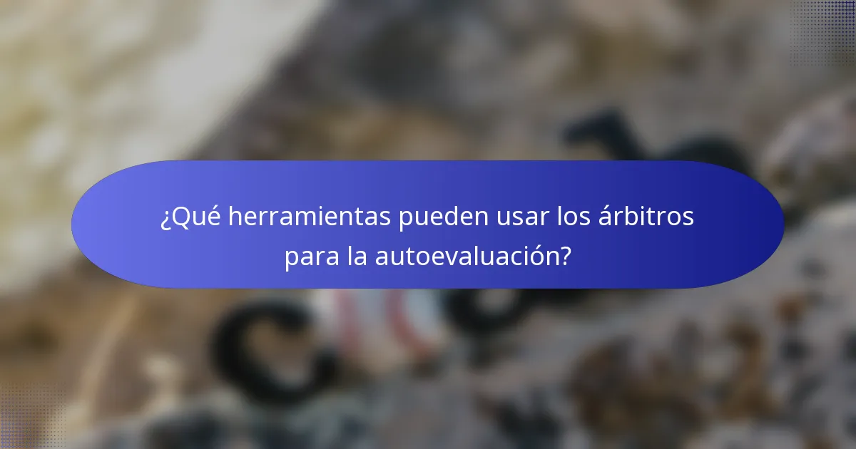 ¿Qué herramientas pueden usar los árbitros para la autoevaluación?