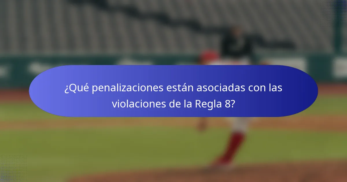 ¿Qué penalizaciones están asociadas con las violaciones de la Regla 8?